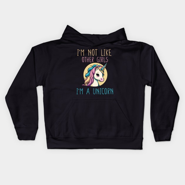 I'm not Like Other Girls I'm a Unicorn Funny Gift for Girlfriend Kids Hoodie by DysthDESIGN